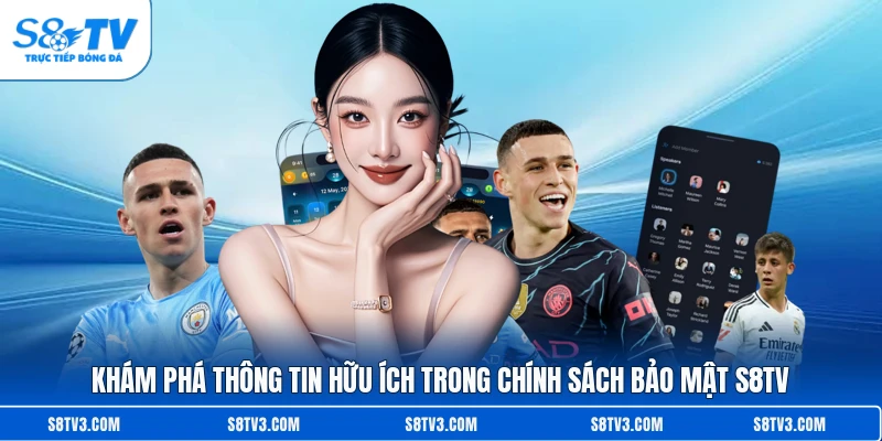 Khám phá thông tin hữu ích trong chính sách bảo mật S8TV