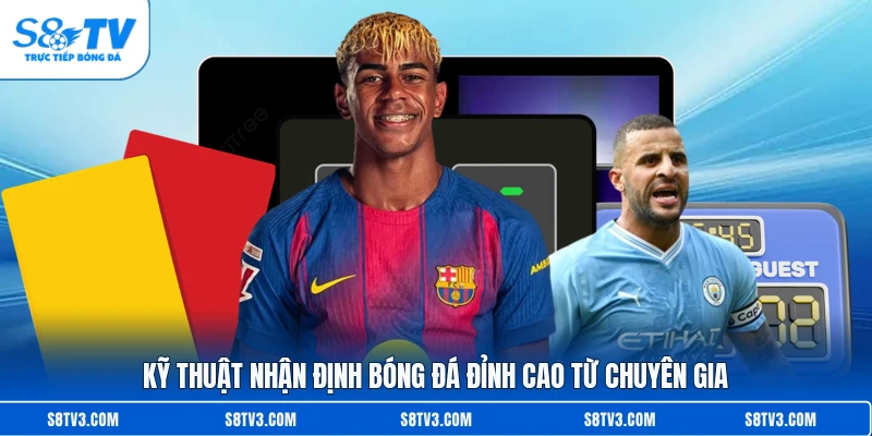 Kỹ thuật nhận định bóng đá đỉnh cao từ chuyên gia
