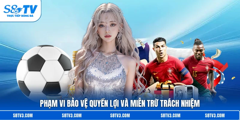 Phạm vi bảo vệ quyền lợi và miễn trừ trách nhiệm
